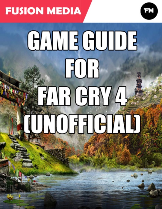 Game Guide for Far Cry 4 (Unofficial)