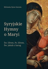 Syryjskie hymny o Maryi. Św. Efrem, Pseudo-Efrem, Św. Jakub z Sarug