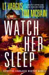 Watch Her Sleep by L.T. Vargus & Tim McBain Book Summary, Reviews and Downlod