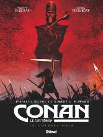 Conan le Cimmérien - Le Colosse noir Vincent Brugeas, Ronan Toulhoat & Robert E. Howard