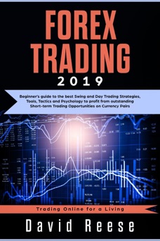Forex Trading: Beginner’s Guide to the Best Swing and Day Trading Strategies, Tools, Tactics and Psychology to Profit from Outstanding Short-term Trading Opportunities on Currency Pairs - David Reese