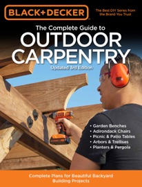 Black & Decker The Complete Guide to Outdoor Carpentry Updated 3rd Edition - Editors of Cool Springs Press