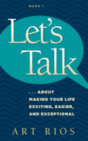 Art Rios - Let's Talk...about Making Your Life Exciting, Easier, and Exceptional artwork