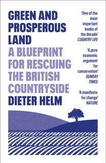 Green and Prosperous Land by Dieter Helm
