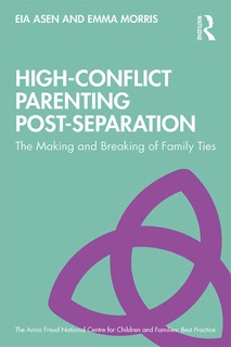 High-Conflict Parenting Post-Separation by Eia Asen & Emma Morris