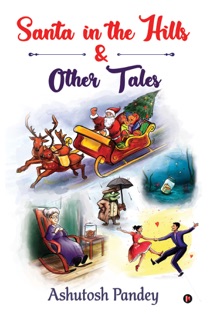Santa in the Hills & Other Tales by Ashutosh Pandey