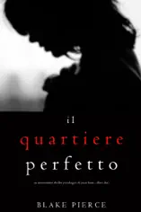 Il Quartiere Perfetto (Un emozionante thriller psicologico di Jessie Hunt—Libro Due)