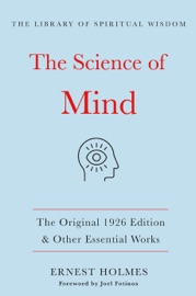 The Science of Mind:The Original 1926 Edition & Other Essential Works - Ernest Holmes