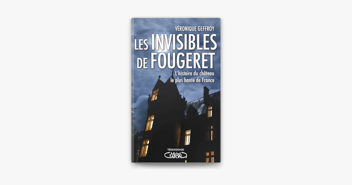 Les Invisibles De Fougeret L Histoire Du Chateau Le Plus Hante De France Sur Apple Books