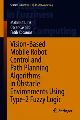 Read: Vision-Based Mobile Robot Control and Path Planning Algorithms in Obstacle Environments Using Type-2 Fuzzy Logic Book