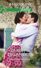 La ricetta della felicità - Barbara Wallace by  Barbara Wallace PDF Download