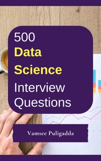 500 Data Science Interview Questions and Answers by Vamsee Puligadda