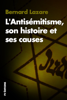 L'Antisémitisme, son Histoire et ses Causes - Bernard Lazare
