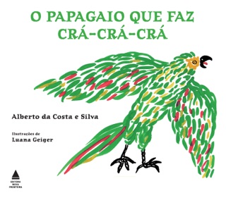 O papagaio que faz crá, crá, crá by Alberto da Costa e Silva