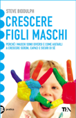 Crescere figli maschi - Steve Biddulph