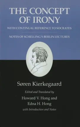 The Concept of Irony, with Continual Reference to Socrates/Notes of Schelling's Berlin Lectures