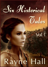 Six Historical Tales, Vol. I - Rayne Hall