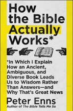 How the Bible Actually Works - Peter Enns Cover Art