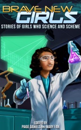 Brave New Girls: Stories of Girls Who Science and Scheme - Mary Fan
