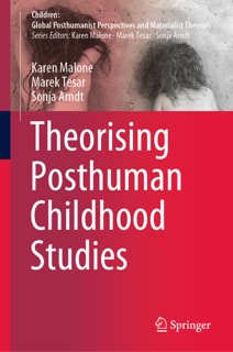 Theorising Posthuman Childhood Studies by Karen Malone, Marek Tesar & Sonja Arndt