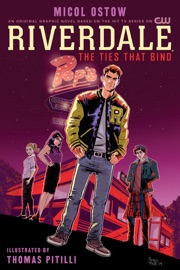 Riverdale: The Ties That Bind - Micol Ostow & Thomas Pitilli