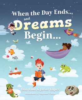 When the Day Ends…and Dreams Begin… by Don Rose & Javier Lopez