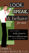 Look, Speak, & Behave for Men - Jamie L. Yasko-Mangum