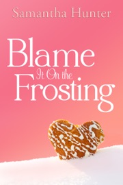 Blame It On the Frosting - Samantha Hunter