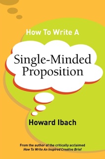 How To Write A Single-Minded Proposition by Howard Ibach