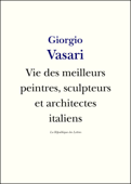 Vies des meilleurs peintres, sculpteurs et architectes italiens - Giorgio Vasari