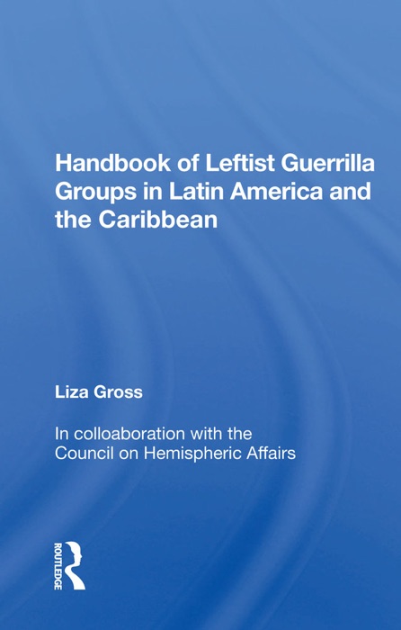 Handbook Of Leftist Guerrilla Groups In Latin America And The Caribbean