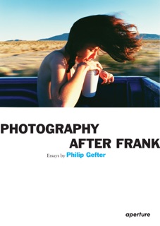 Philip Gefter: Photography After Frank by Philip Gefter