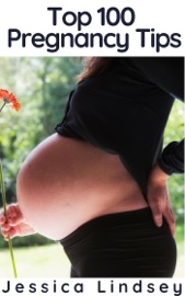 Top 100 Pregnancy Tips - Jessica Lindsey