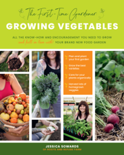 The First-Time Gardener: Growing Vegetables - Jessica Sowards Cover Art