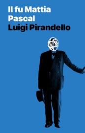 Il fu Mattia Pascal - Luigi Pirandello