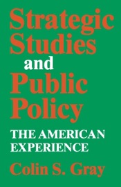 Strategic Studies and Public Policy - Colin S. Gray