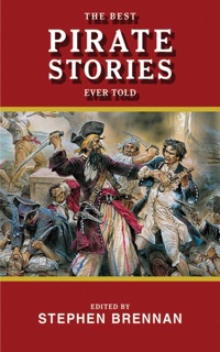 The Best Pirate Stories Ever Told by Stephen Brennan