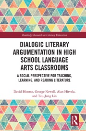 Dialogic Literary Argumentation in High School Language Arts Classrooms - David Bloome, George Newell, Alan R Hirvela & Tzu-Jung Lin