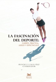 La fascinación del deporte: cuerpo, práctica, juego y espectáculo - Francisco Galán Vélez, Édison Gastaldo, Hans Ulrich Gumbrecht, José Luis Barrios, Javier Martínez Villarroya, Gibrán Larrauri Olguín, Adrián Gómez Farías, Óscar Mendiola Cruz, Fernando López Hernández, Genevieve Galán Tamés, Diana Plaza Martín, Daniela Pérez Michel, María Covadonga Soto Casar, Fernando Auciello, Francisco Castro Merrifield, Paula Arizmendi Mar, Priscila Requião Lessa, André Mendes Capraro, Marcelo Moraes e Silva, Luis Guerrero Martínez, Dante Ariel Aragón Moreno, Eduardo de la Paz Castañeda & Mauricio Nakash