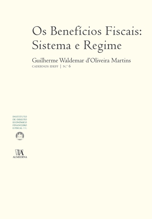 Os Benefícios Fiscais: Sistema e Regime - Cadernos do IDEFF Nº6