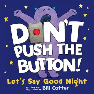 Don't Push the Button! Let's Say Good Night by Bill Cotter