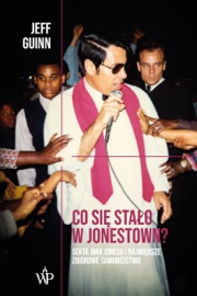 Co się stało w Jonestown? Sekta Jima Jonesa i największe zbiorowe samobójstwo - Katarzyna Bażyńska-Chojnacka & Jeff Guinn