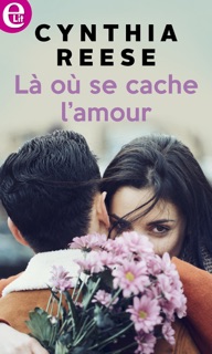 Là où se cache l'amour by Cynthia Reese