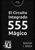 El Circuito Integrado 555 Mágico - Newton C. Braga