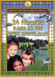 24 HEURES DANS LA VIE D'UN MUSULMAN - Adnan Oktar