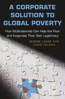 A Corporate Solution to Global Poverty by George Lodge & Craig Wilson