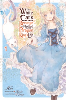 The White Cat's Revenge as Plotted from the Dragon King's Lap, Vol. 1 by a-ki, Kureha, Yamigo, Bianca Pistillo & Christina Rose