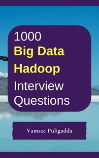 1000 Big Data & Hadoop Interview Questions and Answers by Vamsee Puligadda