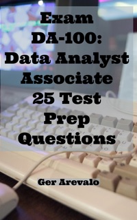 Exam DA-100: Data Analyst Associate 25 Test Prep Questions by Ger Arevalo