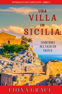 Una Villa in Sicilia: Omicidio all’olio di oliva (Un giallo con cani e gatti – Libro 1) Book Cover